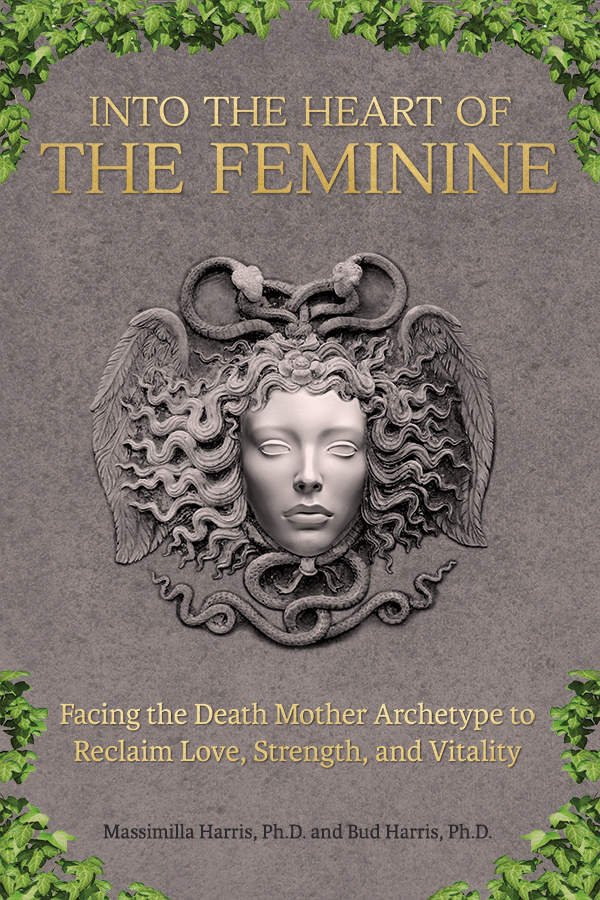 Into the Heart of the Feminine: Facing the Death Mother Archetype to Reclaim Love, Strength and Vitality