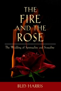 The Fire and the Rose: The Wedding of Spirituality and Sexuality