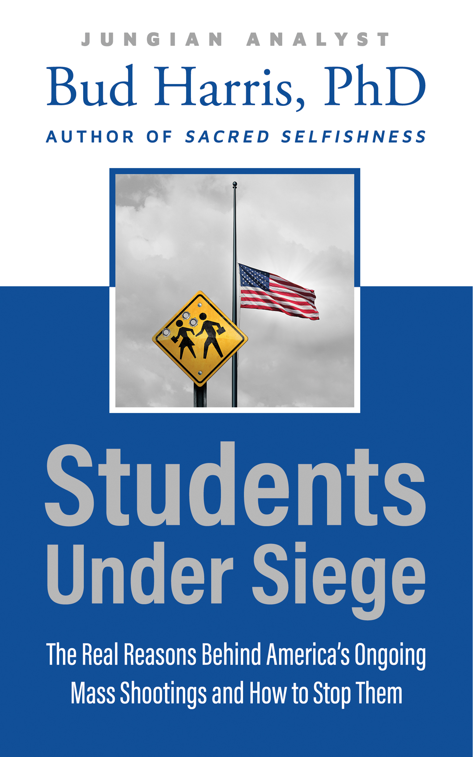 Students Under Siege: The Real Reasons Behind America's Ongoing Mass Shootings and How to Stop Them